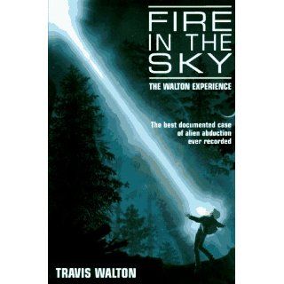Fire in the Sky The Walton Experience Travis Walton 9781569248409 Books