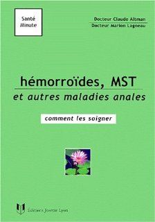 Hmorrodes, MST et autres maladies anales  comment les soigner Marion Lagneau, Claude Altman 9782843190346 Books