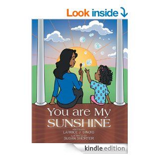 You are My Sunshine   Kindle edition by Latrice J. Sinois. Children Kindle eBooks @ .