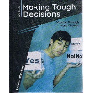 Making Tough Decisions Working Through Hard Choices (Life Skills) Robert Wandberg 9780736806978 Books