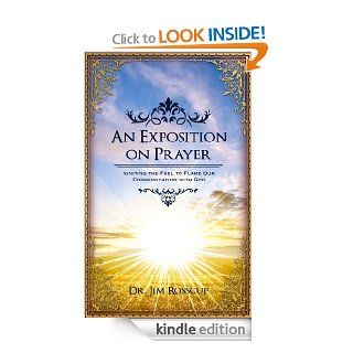 An Exposition on Prayer Igniting the Fuel to Flame Our Communication with God eBook Jim Rosscup Kindle Store