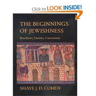 The Beginnings of Jewishness Boundaries, Varieties, Uncertainties (9780520211414) Shaye J. D. Cohen Books