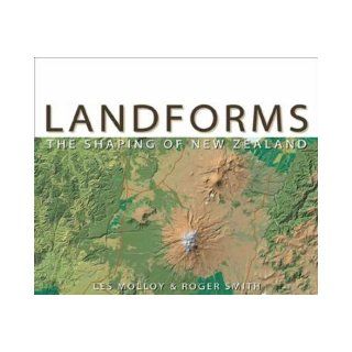 Landforms The Shaping of New Zealand Les Molloy, R. Smith 9780908802876 Books