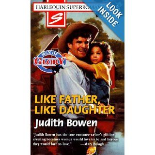Like Father, Like Daughter Men of Glory (Harlequin Superromance No. 791) Judith Bowen 9780373707911 Books