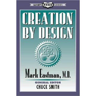 Creation by Design Mark Eastman 9780936728681 Books