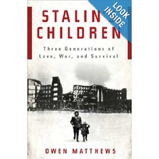 Stalin's Children Three Generations of Love, War, and Survival Owen Matthews 9780802717146 Books