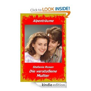 Die verstoene Mutter (Alpentrume) (German Edition) eBook Stefanie Rosen Kindle Store