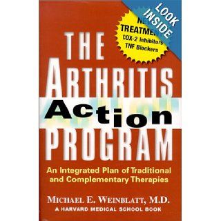 The Arthritis Action Program An Integrated Plan of Traditional and Complementary Therapies Dr. Michael E. Weinblatt, Harvard Medical School 9780684868028 Books