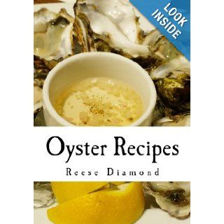 Oyster Recipes Seafood Recipes & Delicious Shellfish Recipes Reese Diamond 9781453762004 Books