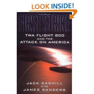 First Strike TWA Flight 800 and the Attack on America eBook Jack Cashill, James Sanders Kindle Store