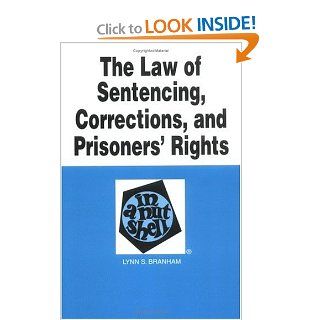 The Law of Sentencing, Corrections, and Prisoners' Rights in a Nutshell (Nutshell Series) Lynn S. Branham 9780314264688 Books