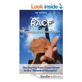 Race and the Assemblies of God Church The Journey from Azusa Street to the "Miracle of Memphis", Student Edition eBook Joe Newman Kindle Store
