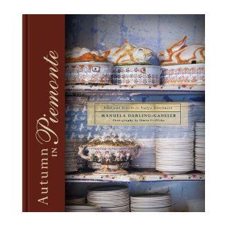 Autumn In Piemonte Food And Travels In Italy's Northwest Manuela Darling Gansser 9781740663083 Books