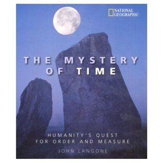 Mystery of Time Humanity's Quest for Order and Measure by Langone, John published by National Geographic Hardcover Books