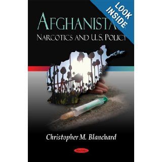 Afghanistan Narcotics and U. S. Policy Christopher M. Blanchard 9781606929186 Books
