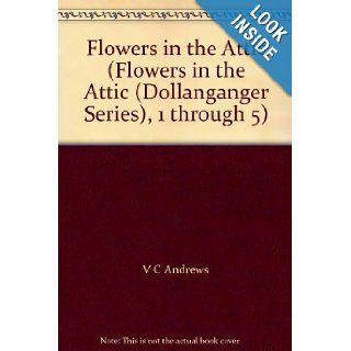 Flowers in the Attic (Flowers in the Attic (Dollanganger Series), 1 through 5) V. C. Andrews Books