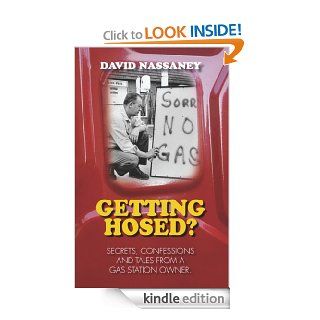 Getting Hosed? Secrets, Confessions and Tales from a Gas Station Owner eBook David Nassaney Kindle Store
