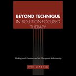 Beyond Technique in Solution Focused Therapy  Working with Emotions and the Therapeutic Relationship
