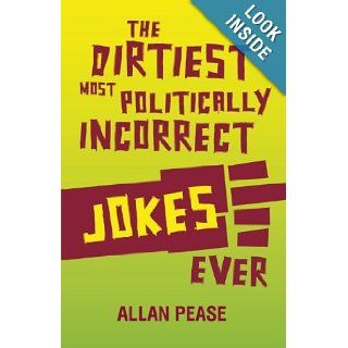 The Dirtiest, Most Politically Incorrect Jokes Ever Allan Pease 9781569757123 Books