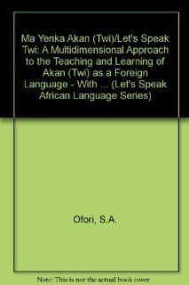 Ma Yenka Akan (Twi) (Let's Speak African Language Series) (Southern Sotho Edition) (9781597030052) Seth A. Ofori Books