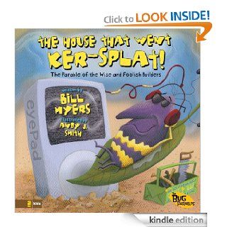 The House That Went Ker   Splat The Parable of the Wise and Foolish Builders (The Bug Parables)   Kindle edition by Bill Myers, Andy J. Smith. Children Kindle eBooks @ .