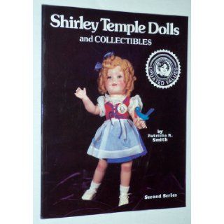 Shirley Temple Dolls and Collectibles, Second Series, (Updated Values) Patricia R. Smith 9780891451136 Books