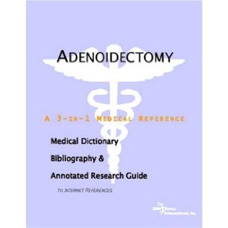 Adenoidectomy   A Medical Dictionary, Bibliography, and Annotated Research Guide to Internet References Icon Health Publications 9780497000240 Books