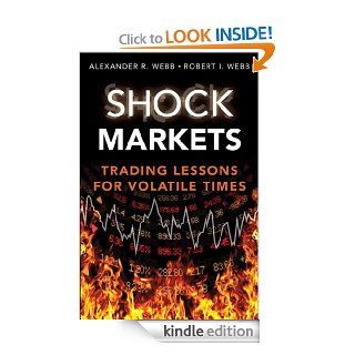 Shock Markets Trading Lessons for Volatile Times eBook Robert I. Webb, Alexander R. Webb Kindle Store