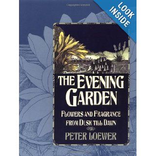 The Evening Garden Flowers and Fragrance from Dusk till Dawn Peter Loewer 0008819253228 Books