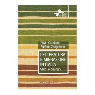 Letteratura e migrazione in Italia. Studi e dialoghi Stefano Zangrando Silvia Camilotti 9788861785311 Books