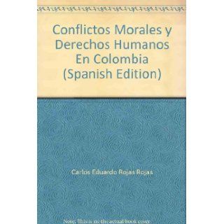 Conflictos Morales y Derechos Humanos En Colombia (Spanish Edition) 9789588319285 Books