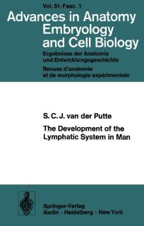 The Development of the Lymphatic System in Man (Advances in Anatomy, Embryology and Cell Biology) S.C.J. van der Putte 9783540072041 Books