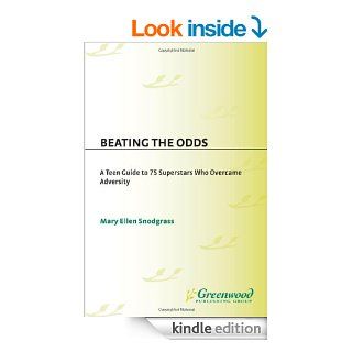 Beating the Odds A Teen Guide to 75 Superstars Who Overcame Adversity eBook Mary Ellen Snodgrass Kindle Store