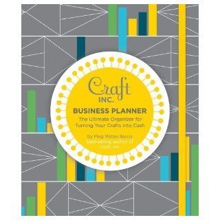 Craft Inc. Business Planner The Ultimate Organizer for Turning Your Crafts Into Cash by Meg Mateo Ilasco (Aug 24 2009) Books