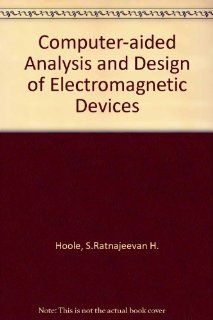 Computer aided Analysis and Design of Electromagnetic Devices S.Ratnajeevan H. Hoole 9780444013279 Books