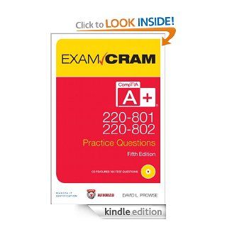 CompTIA A+ 220 801 and 220 802 Authorized Practice Questions Exam Cram (5th Edition) eBook David L. Prowse Kindle Store