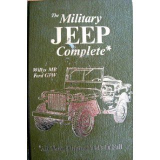 The Military Jeep Complete, Willys Mb/Ford Gpw All Three Original Tm's in Full (Its Technical manual, TM 9 803, TM 9 1803A, TM 9 1803B) United States. Dept. of the Army 9780911160475 Books