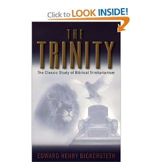 The Trinity The Classic Study of Biblical Trinitarianism Edward Henry Bickerseth 9780825423949 Books