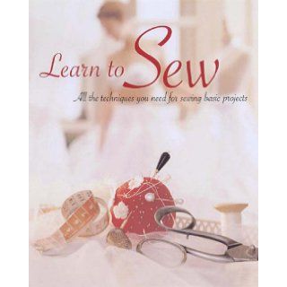 Learn to Sew All the Techniques You Need for Sewing Basic Projects *  9781845430351 Books