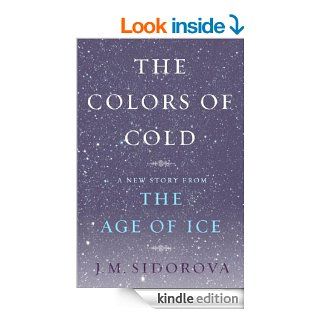 The Colors of Cold A New Story from The Age of Ice eBook J. M. Sidorova Kindle Store