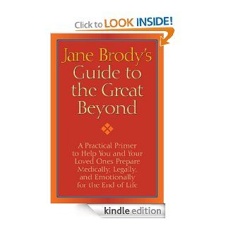 Jane Brody's Guide to the Great Beyond A Practical Primer to Help You and Your Loved Ones Prepare Medically, Legally, and Emotionally for the End of Life eBook Jane Brody Kindle Store