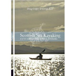Scottish Sea Kayaking Fifty Great Sea Kayak Voyages Doug Cooper, George Reid 9780954706128 Books