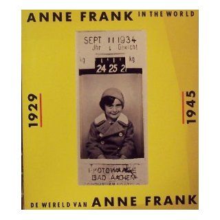 Anne Frank in the World, 1929 1945 / De Wereld van Anne Frank, 1929 1945 (English and Dutch Edition) Anne Frank Foundation, Joke Kniesmeyer, Dienke Hondius, Bauco van der Wal, Steven Arthur Cohen 9789035102637 Books