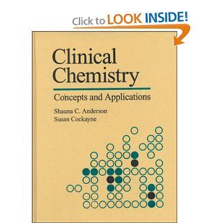 Clinical Chemistry Concepts and Applications Shauna C. Anderson, Susan, Ph.D. Cockayne 9780721633725 Books