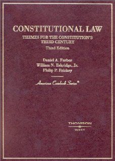 Constitutional Law Themes for the Constitution's Third Century (American Casebook Series) (9780314143532) Daniel A. Farber, William N., Jr. Eskridge, Philip P. Frickey Books