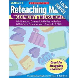 Reteaching Math Geometry & Measurement, Mini Lessons, Games & Activities to Review & Reinforce Essential Math Concepts & Skills (Grades 2 4) (9780439529686) Denise Birrer, Stephanie DiLorenzo, Bob Krech, Mike Moran Books