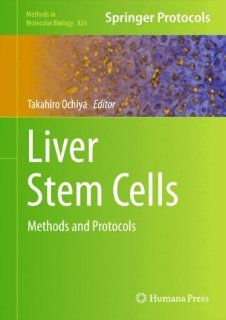 Liver Stem Cells Methods and Protocols (Methods in Molecular Biology, Vol. 826) Takahiro Ochiya 9781617794674 Books
