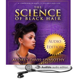The Science of Black Hair A Comprehensive Guide to Textured Hair Care (Audible Audio Edition) Audrey Davis Sivasothy, Marti Dumas Books