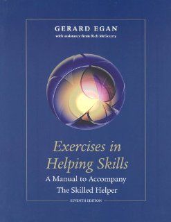 Exercises in Helping Skills for Egan's The Skilled Helper A Problem Management and Opportunity Development Approach to Helping, 7th (9780534367329) Gerard Egan Books