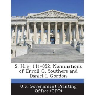 S. Hrg. 111 852 Nominations of Erroll G. Southers and Daniel I. Gordon U. S. Government Printing Office (Gpo) 9781289378578 Books